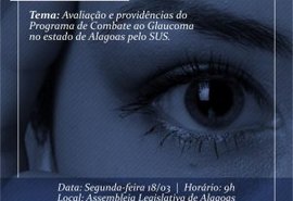 Assembleia promove debate sobre execução do Programa de Combate ao Glaucoma pelo SUS em Alagoas