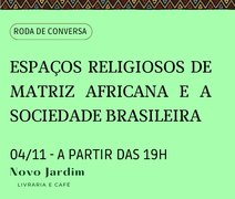 A Novo Jardim Livrariaromove bate-papo sobre os espaços religiosos de Matriz Africana e a sociedade brasileira