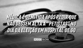 Médica é demitida após sugerir restrição de alta a pacientes do PT