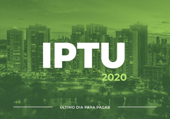 Termina hoje (20) prazo para pagamento de IPTU com até 30% de desconto