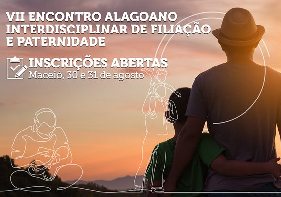 VII Encontro Alagoano de Filiação e Paternidade está com inscrições abertas