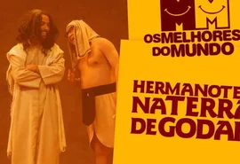 “Os Melhores do Mundo” trazem espetáculo “Hermanoteu na Terra de Godah” a Maceió