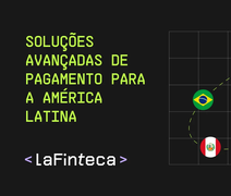 LaFinteca: Soluções Avançadas de Pagamento para a América Latina