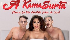 A Kama Surta: A comédia picante que vai ''esquentar'' Maceió