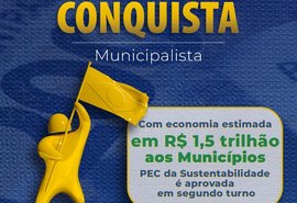 Com economia estimada em R$ 1,5 trilhão aos Municípios, PEC da Sustentabilidade é aprovada