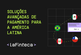 LaFinteca: Soluções Avançadas de Pagamento para a América Latina