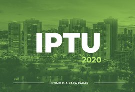 Termina hoje (20) prazo para pagamento de IPTU com até 30% de desconto