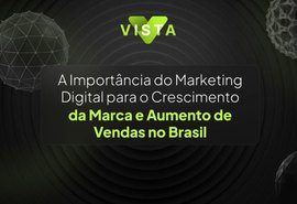 A Importância do Marketing Digital para o Crescimento de Marcas e Aumento de Vendas no Brasil