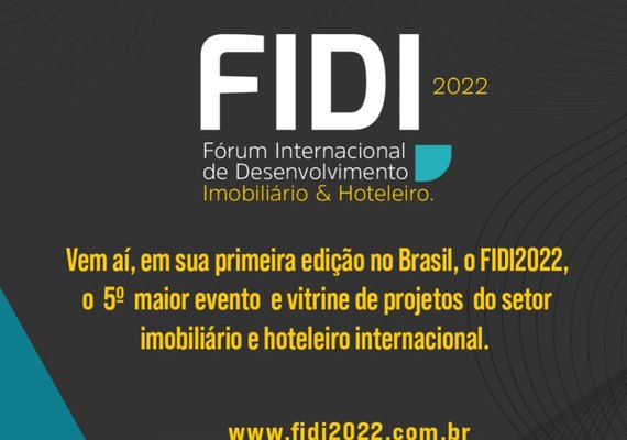 FIDI 2022: evento reunirá segmentos imobiliário e hoteleiro e prospecta R$ U$ 12 bi em novos investimentos