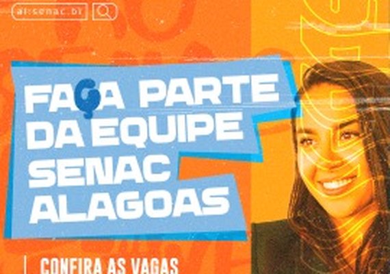 Senac Alagoas está com processo seletivo aberto para diversas vagas administrativas e para Instrutor