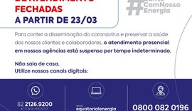 Equatorial Alagoas fecha agências de atendimento para evitar disseminação do coronavírus