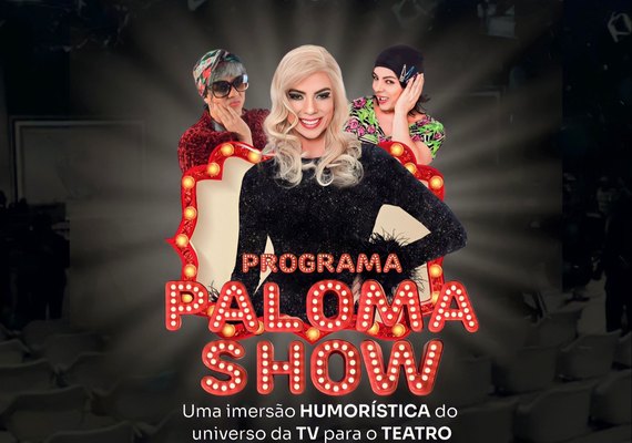 Espetáculo Paloma Show chega ao Arte Pajuçara