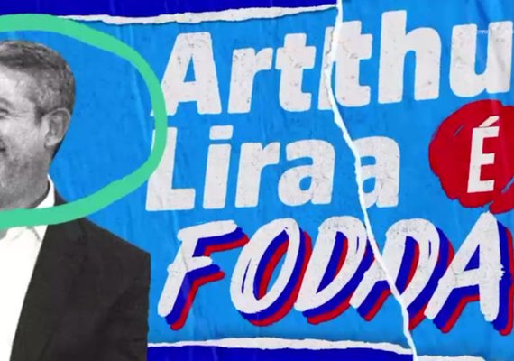 Propaganda do PP emplaca slogan “Arthur Lira é foda'