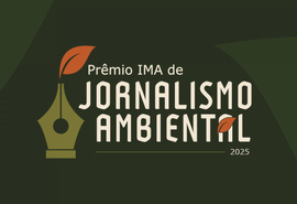 Instituto anuncia data de cerimônia do 1º Prêmio IMA de Jornalismo Ambiental