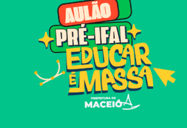 Pré-Ifal Educar é Massa: Prefeitura abre inscrições para intensivão gratuito para estudantes da rede pública